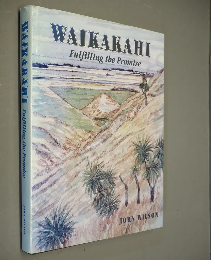 book: Waikakahi - Fulfilling the Promise - John Wilson, 1999 Capstan Press Image 1++