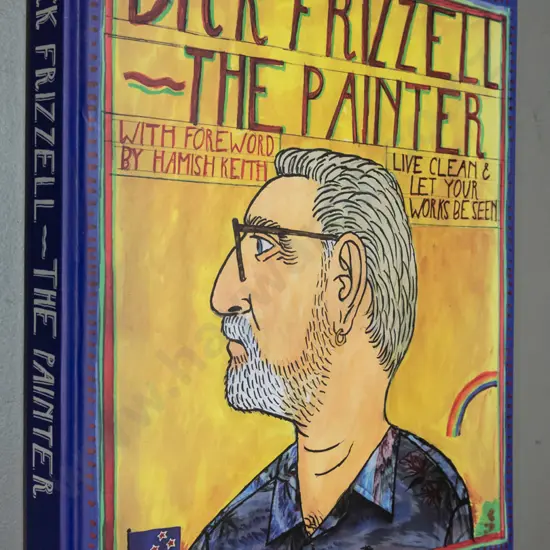 hard cover book - Dick Frizzell The Painter - pub. 1990, signed by Frizzell in 1990