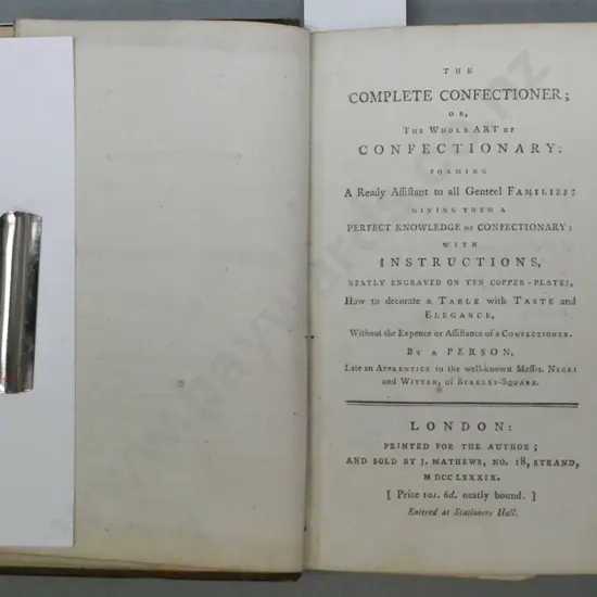 The Complete Confectioner or the Whole Art of Confectionary, Frederick Nutt, J Mathews, London 1789.
