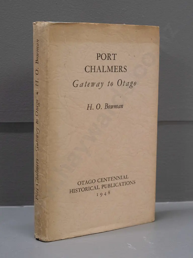 book: Port Chalmers - Gateway to Otago by H.O. Bowman - Otago Centennial Publications 1948 - browning to end papers Image 1++