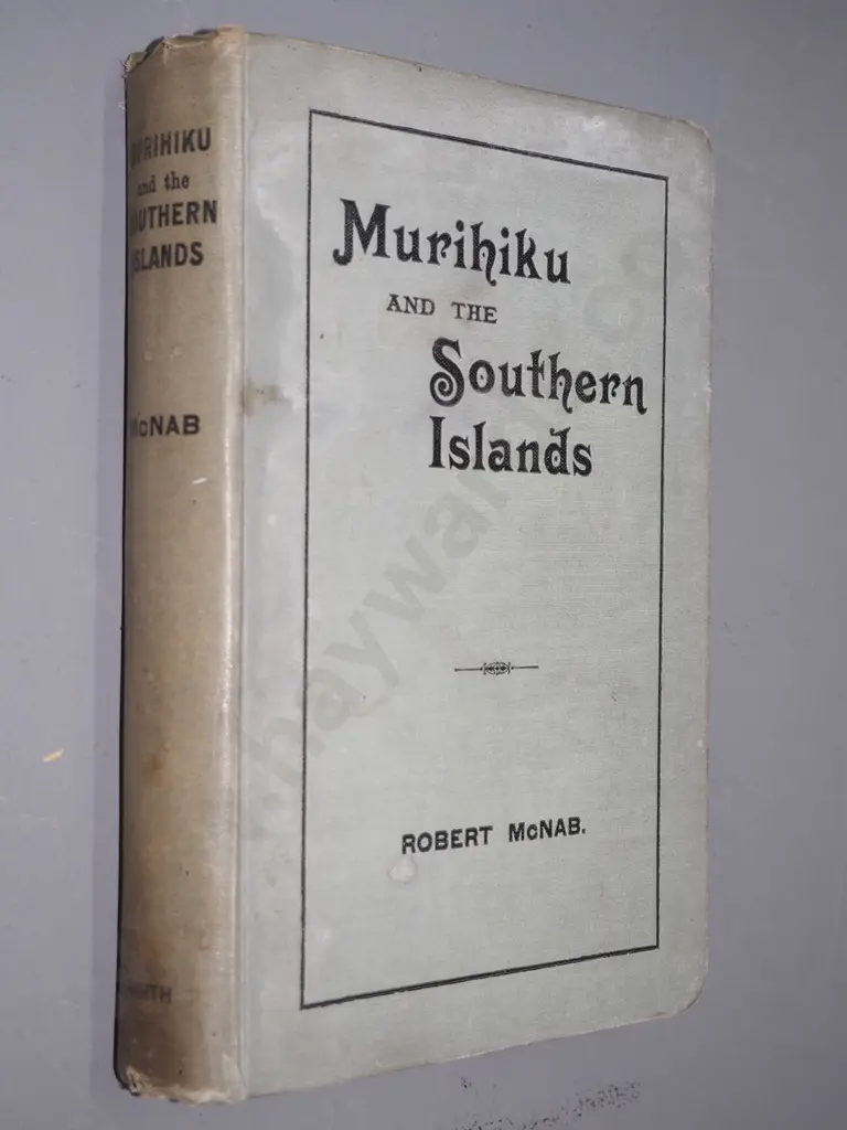 Murihiku & The Southern Island - Robert McNab, 1907, pub. William Smith Invercargill - foxing & wear Image 1++