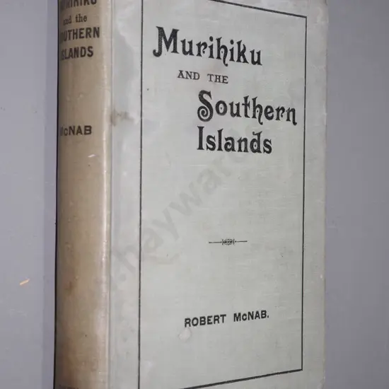 Murihiku & The Southern Island - Robert McNab, 1907, pub. William Smith Invercargill - foxing & wear