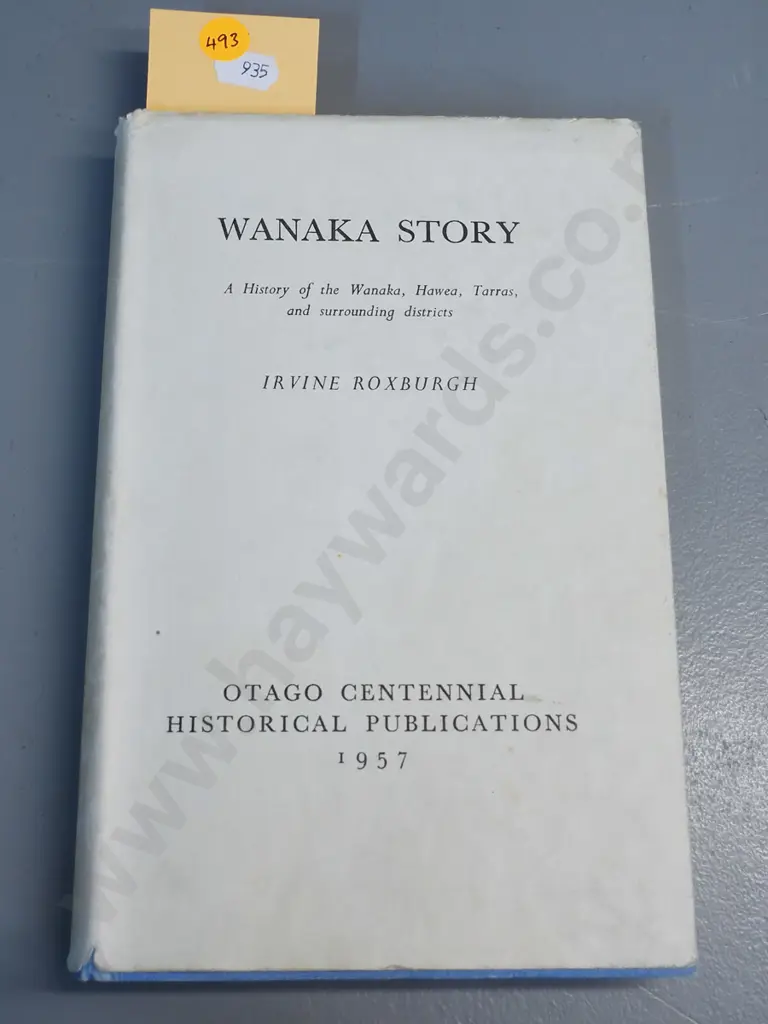 book - The Wanaka Story, Irvine Roxborough, 1957, Otago Centennial publications Image 1++
